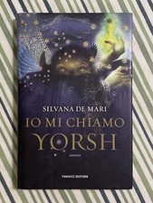 Silvana De Mari - IO MI CHIAMO YORSH - 1° edizione Fanucci 2011