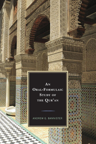 An Oral-formulaic Study Of The Qur'an By Bannister, Andrew G.