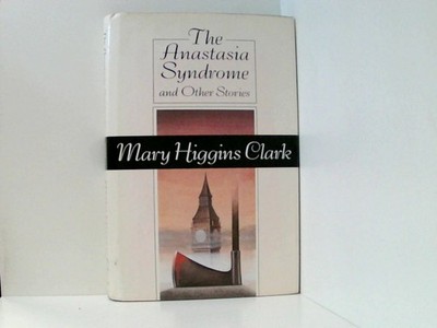 ANASTASIA SYNDROME AND OTHER STORIES Clark, Mary Higgins: