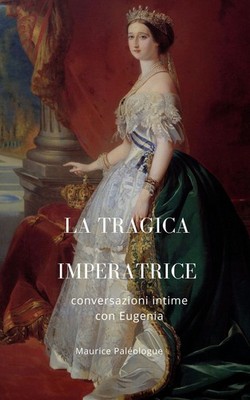 Paläologe Mauritius Bücher - Die tragische Kaiserin. Intime Gespräche mit Eug