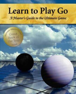 Learn to Play Go: A Masters Guide to the Ultimate Game (Volume I) (Learn - GOOD