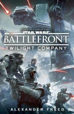 Battlefront: Twilight Company (Star Wars) - Hardcover By Freed, Alexander - GOOD