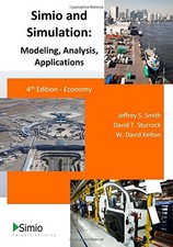 SIMIO AND SIMULATION: MODELING, ANALYSIS, APPLICATIONS: By Jeffrey S Smith VG