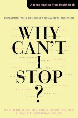 Why Can't I Stop?: Reclaiming Your Life from a Behavioral Addiction (A Johns Hop