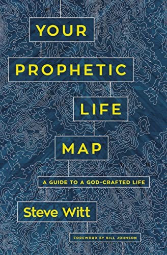 Your Prophetic Life Map: A Guide to a God-Crafted Life,Steve Wit