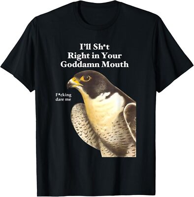 I ll Sht Right in Your Goddamn Mouth Funny Saying Quote T-Shirt