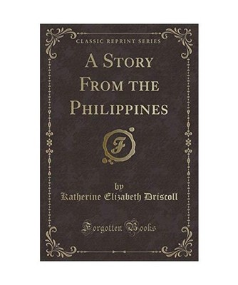 A Story From the Philippines [Classic Reprint], Katherine Elizabeth Driscoll