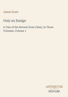 James Grant | Only An Ensign | Buch | Englisch (2026) | Antiquum Novum Verlag