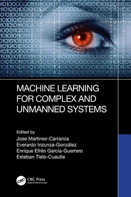 Machine Learning for Complex and Unmanned Systems by Jose Martinez-Carranza Pape