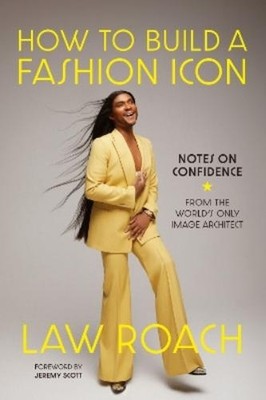 Law Roach How to Build a Fashion Icon (Hardback)