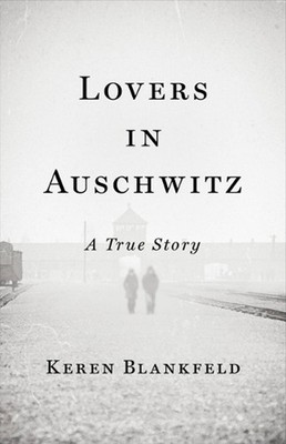 Lovers in Auschwitz: A True Story by Keren Blankfeld Hardcover Book