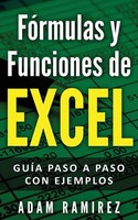 FóRmulas Y Funciones De Excel GuíA Paso A Paso Con Ejemplos Ramirez Adam Buch