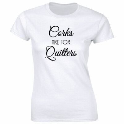 Corks Are For Quitters Funny Wine Lover T-Shirt for Women