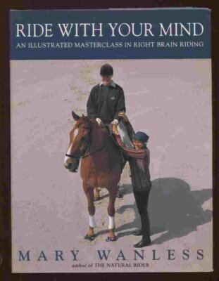 Ride With Your Mind: An Illustrated Masterclass in Right Brain Riding Mary