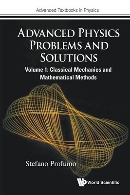 Advanced Physics Problems And Solutions - Volume 1: Classical... - 9781800618930