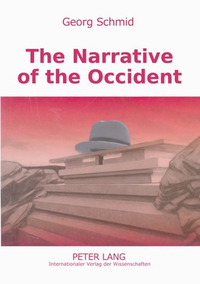 The Narrative of the Occident | Georg Schmid | An Essay on Its Present State