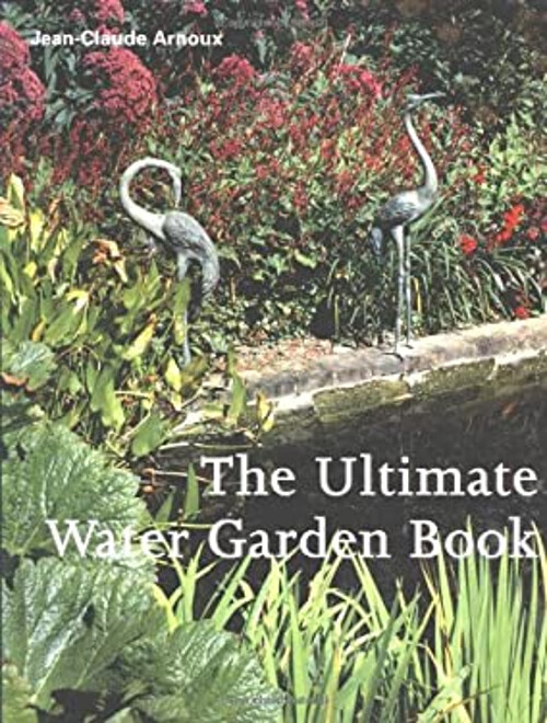 The Ultimate Water Garden Book Hardcover Jean-Claude Arnoux