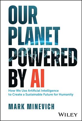 Our Planet Powered by AI: How We Use Artificial Intelligence to Create a Sustai,