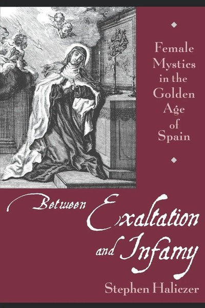 Between Exaltation And Infamy Female Mystics In The Go*Den Age Of Spain Haliczer-image