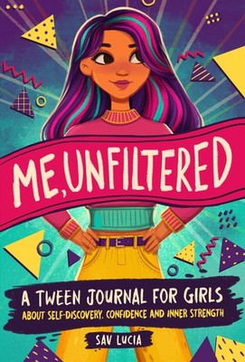 Me, Unfiltered: A Tween Journal for Girls about Self-Discovery, Confidence, and