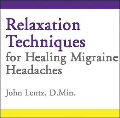 Relaxation Techniques for Healing Migraine Headaches by John D. Lentz (English) 