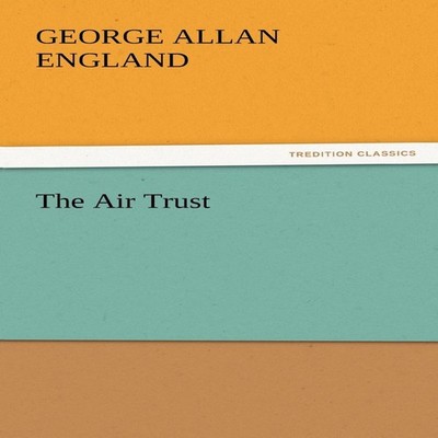 The Air Trust George Allan England Paperback BoD Third Party Titl