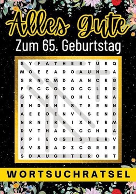 Alles Gute zum 65. Geburtstag - Wortsuchrtsel: 80 Wortsuchr?tsel Mit L?sungen Lu