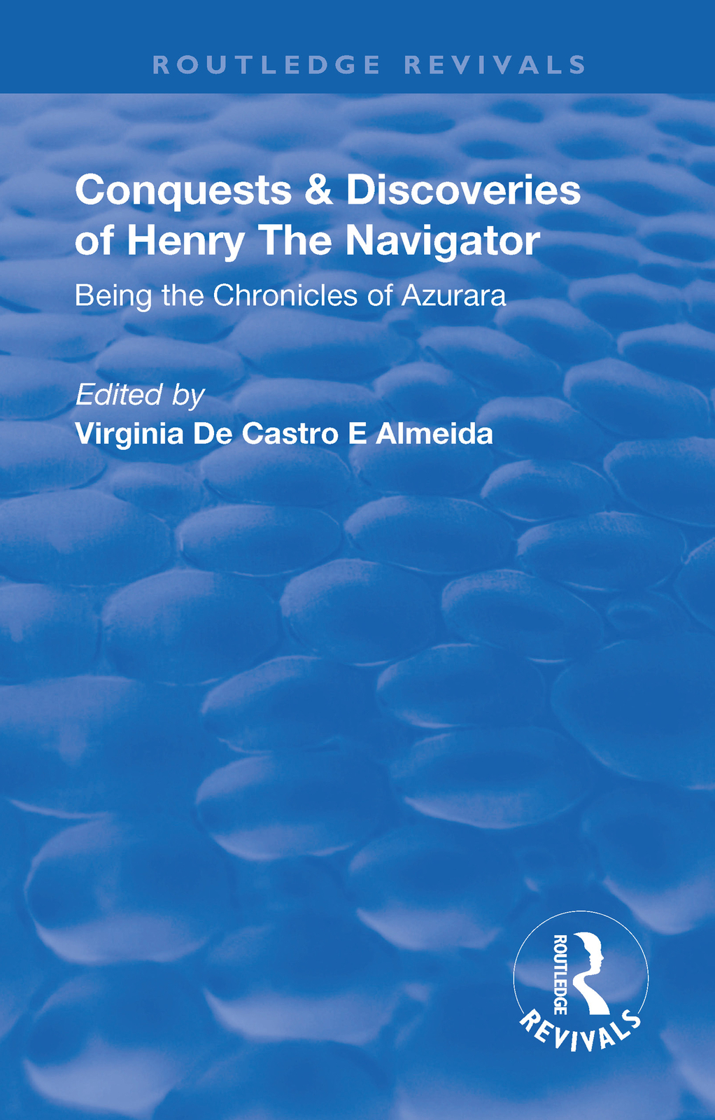 Revival: Conquests and Discoveries of Henry the Navigator: Being the Chronicl...