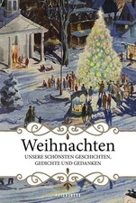 Weihnachten Die schönsten Geschichten, Gedichte und Gedanken
