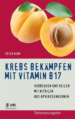Krebs bekämpfen mit Vitamin B17 Vorbeugen und Heilen mit Nitrilen aus Aprikosenk