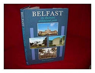 Belfast: An illustrated architectural guide Paul Larmour
