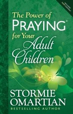 The Power of Praying for Your Adult Children by Stormie Omartian 