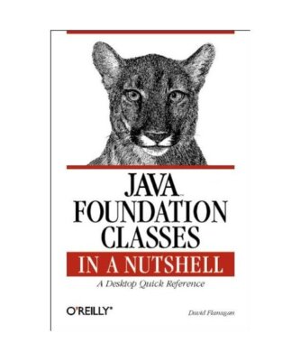 Java Foundation Classes in a Nutshell: A Desktop Quick Reference, David Flanagan