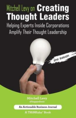 Mitchell Levy On Creating Thought Leaders (2Nd Edition): Helping Experts In...