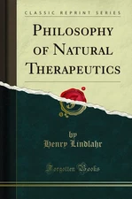 Philosophy of Natural Therapeutics (Classic Reprint)
