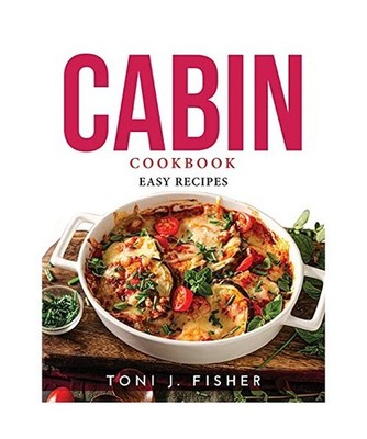 CABIN COOKBOOK: Easy Recipes: Easy Recipes, Toni J. Fisher
