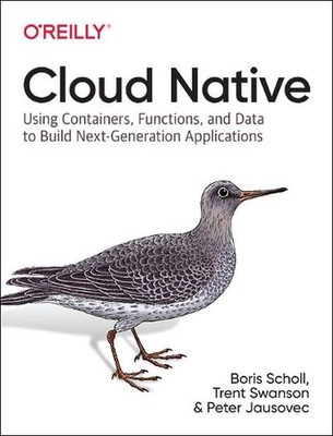 Cloud Native: Using containers, functions, and data to build next-generation app
