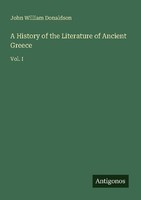 A History Of The Literature Of Ancient Greece John William Donaldson