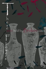 THESE FLOWERS WERE HELD BY BROKEN VASES By William James Lofton-jackson