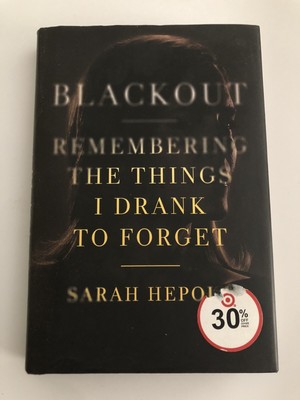 Blackout Remembering The Thing I Drank to Forget Sarah Hepola Hardcover