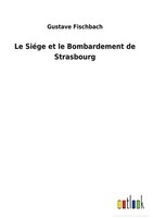 Gustave Fischbach | Le SiéGe Et Le Bombardement De Strasbourg | Buch (2022)