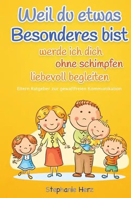 Weil du etwas Besonderes bist werde ich dich ohne schimpfen liebevoll begleiten