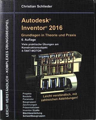 Autodesk Inventor 2016 - Grundlagen in Theorie und Praxis : Viele praktische Übu