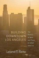 Building Downtown Los Angeles | The Politics Of Race And Place In Urban America