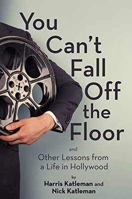 You Can't Fall Off the Floor: And Other Lessons from a Life in Hollywood - Katle