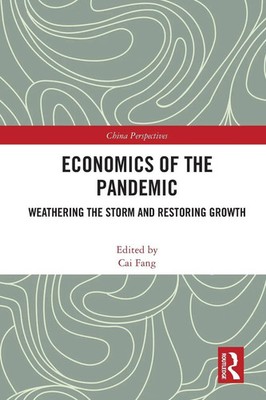 Economics of the Pandemic Weathering the Storm and Restoring Growth Cai Fang