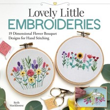 Lovely Little Embroideries: 19 Dimensional Flower Bouquet Designs for Hand Stitc
