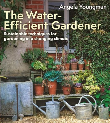 Water-Efficient Gardener: Sustainable Techniques for Growing in a Chan Paperback