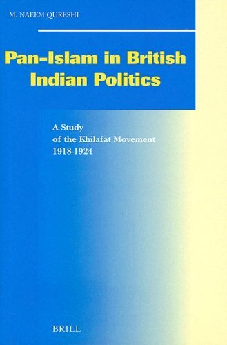 Pan-Islam in British Indian Politics: A Study of the Khilafat