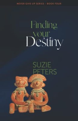 Finding your Destiny: 4 (Never Give Up), Peters, Suzie